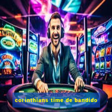 corinthians time de bandido